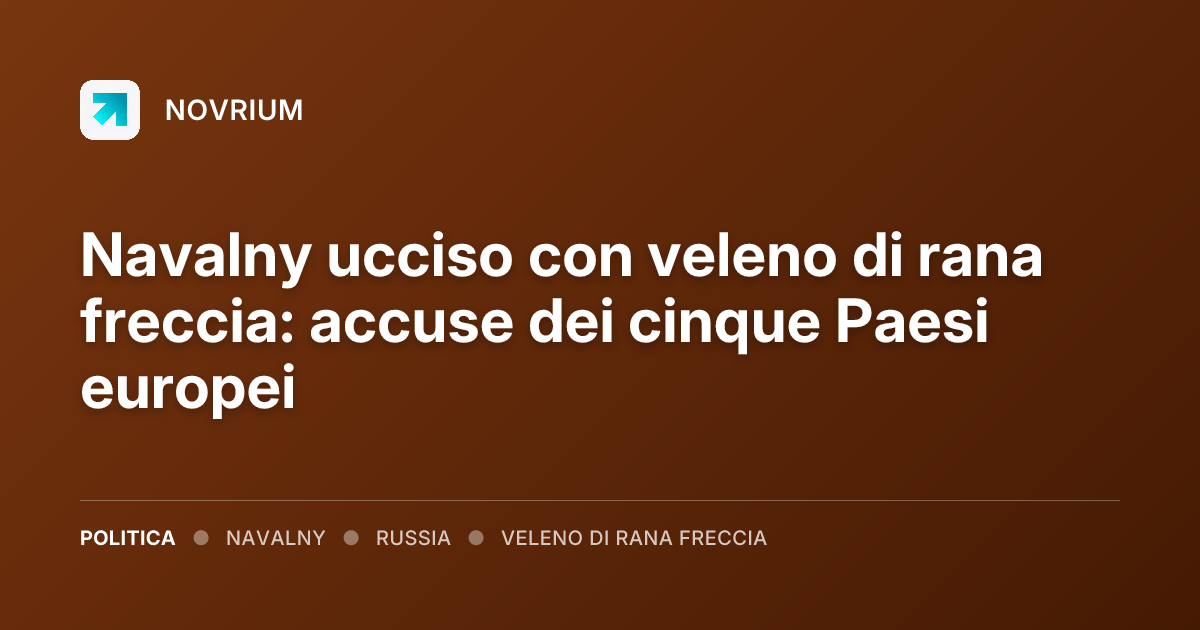 Navalny ucciso con veleno di rana freccia: accuse dei cinque Paesi europei