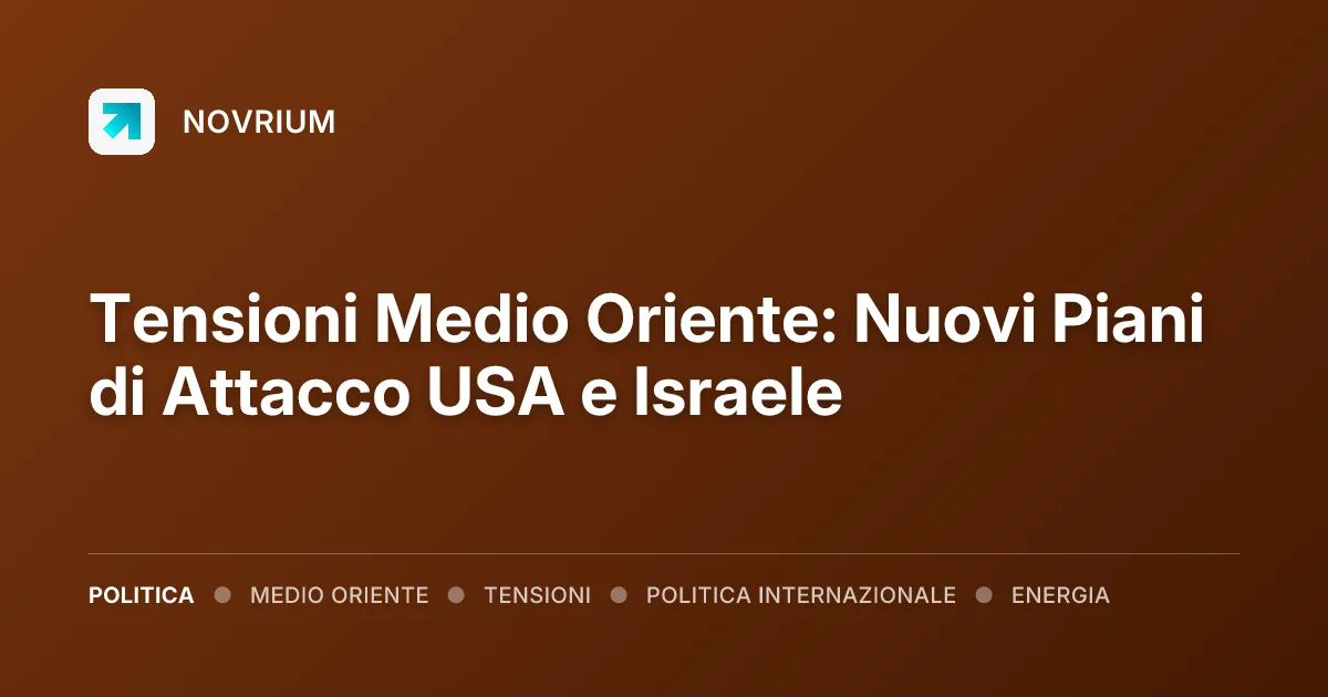 Tensioni Medio Oriente: Nuovi Piani di Attacco USA e Israele