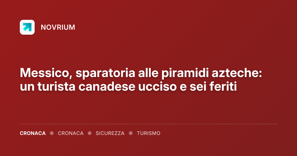 Messico, sparatoria alle piramidi azteche: un turista canadese ucciso e sei feriti