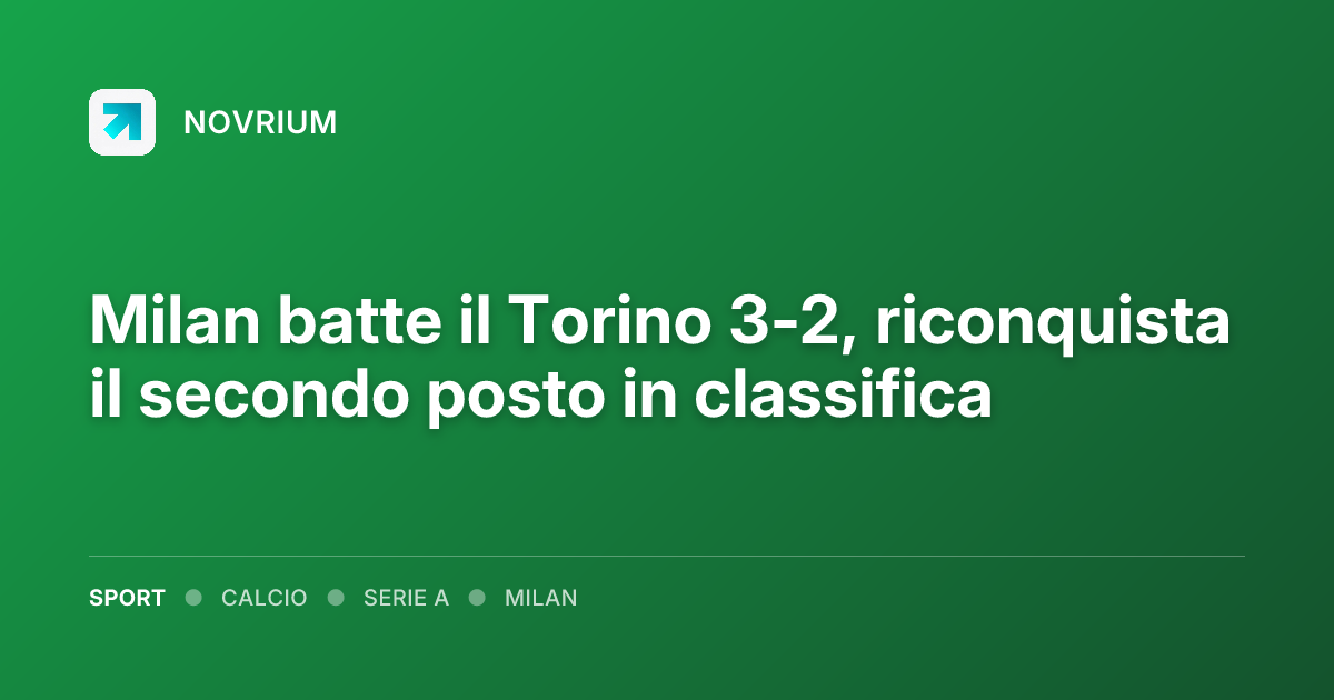 Milan batte il Torino 3-2, riconquista il secondo posto in classifica