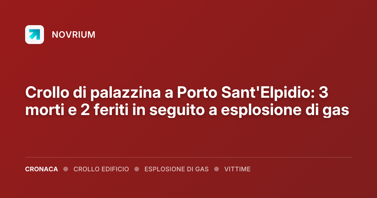 Crollo di palazzina a Porto Sant'Elpidio: 3 morti e 2 feriti in seguito a esplosione di gas