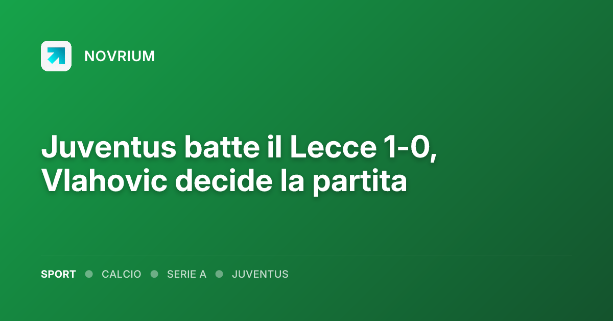 Juventus batte il Lecce 1-0, Vlahovic decide la partita
