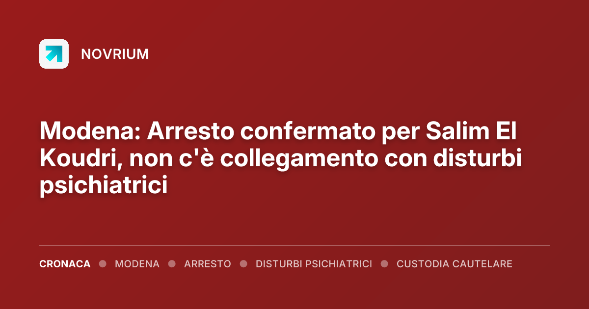 Modena: Arresto confermato per Salim El Koudri, non c'è collegamento con disturbi psichiatrici
