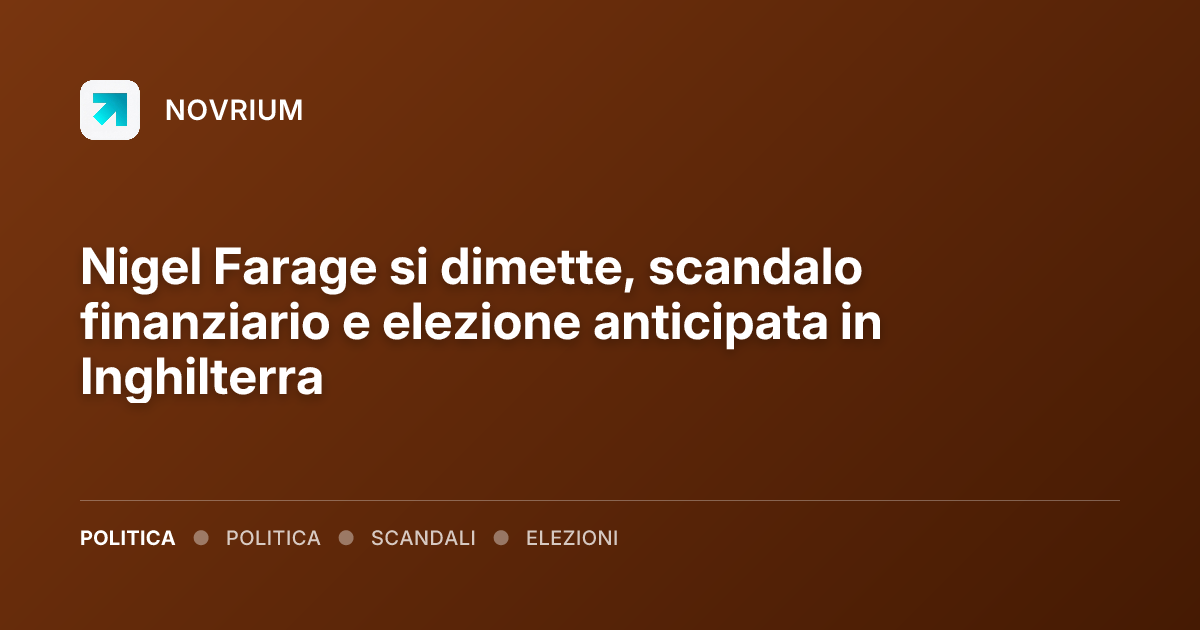 Nigel Farage si dimette, scandalo finanziario e elezione anticipata in Inghilterra