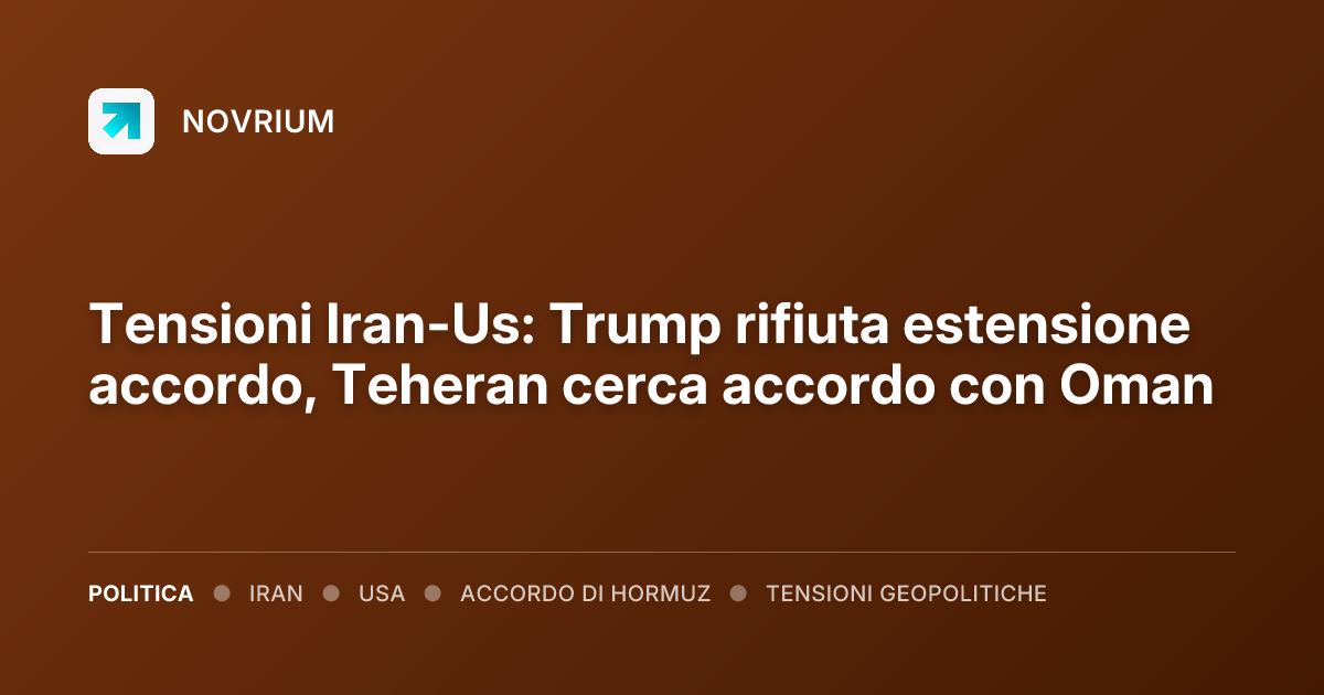 Tensioni Iran-Us: Trump rifiuta estensione accordo, Teheran cerca accordo con Oman