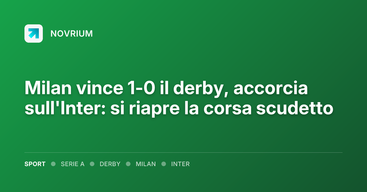 Milan vince 1-0 il derby, accorcia sull'Inter: si riapre la corsa scudetto