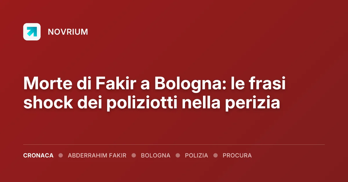 Morte di Fakir a Bologna: le frasi shock dei poliziotti nella perizia