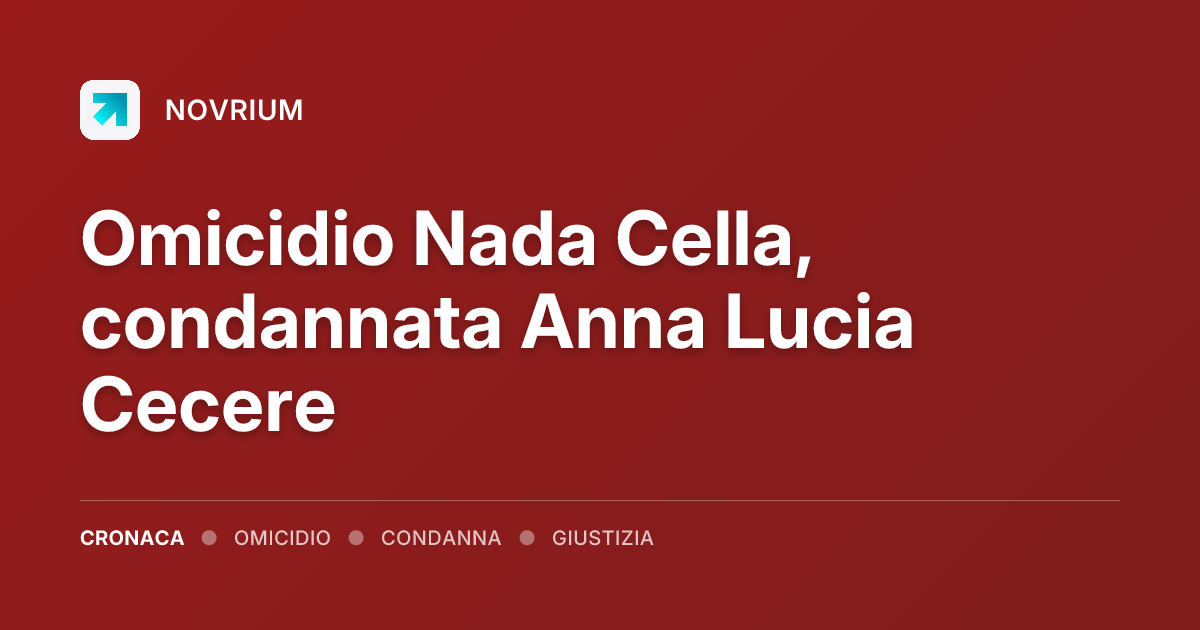 Omicidio Nada Cella, condannata Anna Lucia Cecere