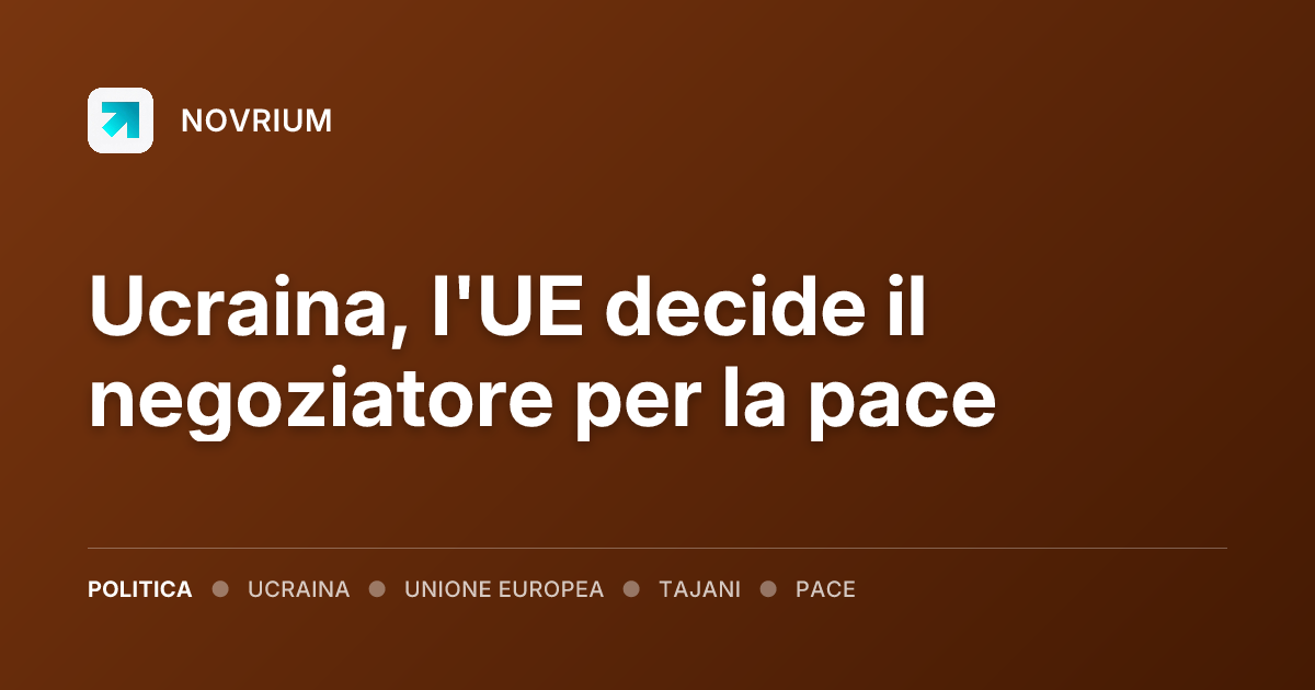 Ucraina, l'UE decide il negoziatore per la pace