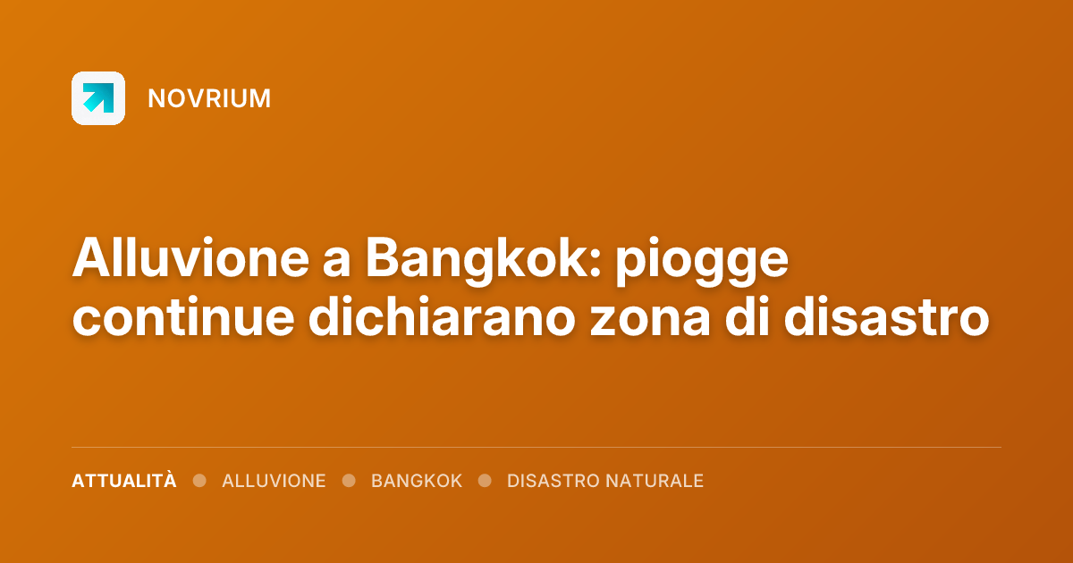 Alluvione a Bangkok: piogge continue dichiarano zona di disastro