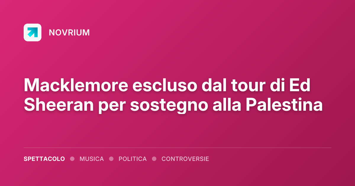 Macklemore escluso dal tour di Ed Sheeran per sostegno alla Palestina