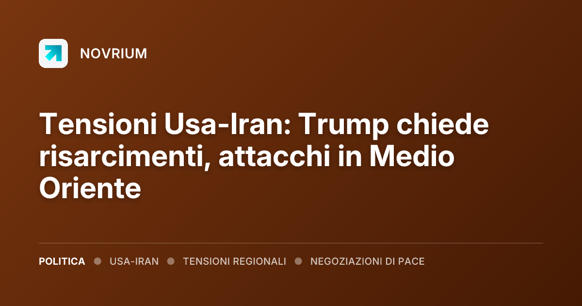 Tensioni Usa-Iran: Trump chiede risarcimenti, attacchi in Medio Oriente