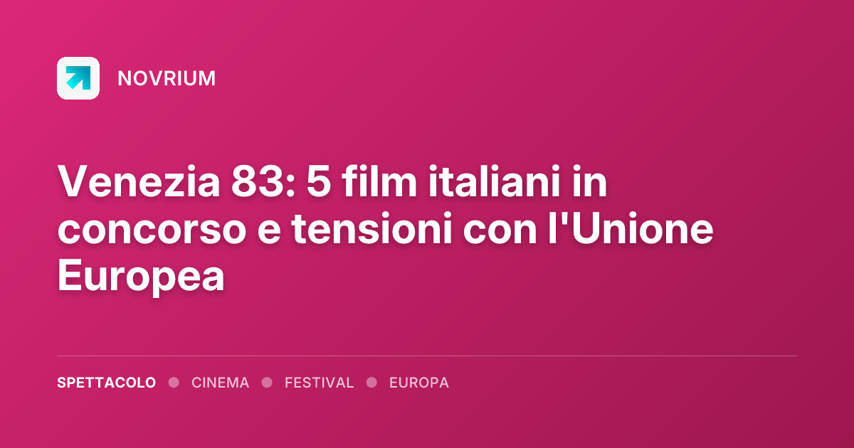 Venezia 83: 5 film italiani in concorso e tensioni con l'Unione Europea
