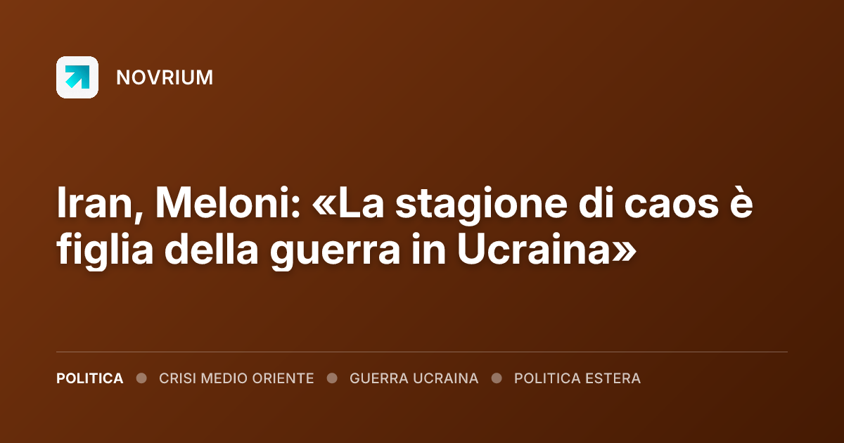 Iran, Meloni: «La stagione di caos è figlia della guerra in Ucraina»