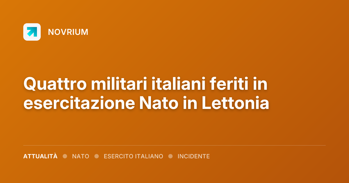 Quattro militari italiani feriti in esercitazione Nato in Lettonia