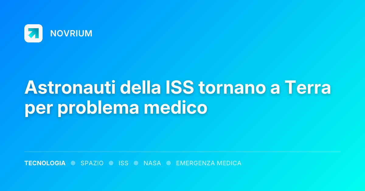 Astronauti della ISS tornano a Terra per problema medico