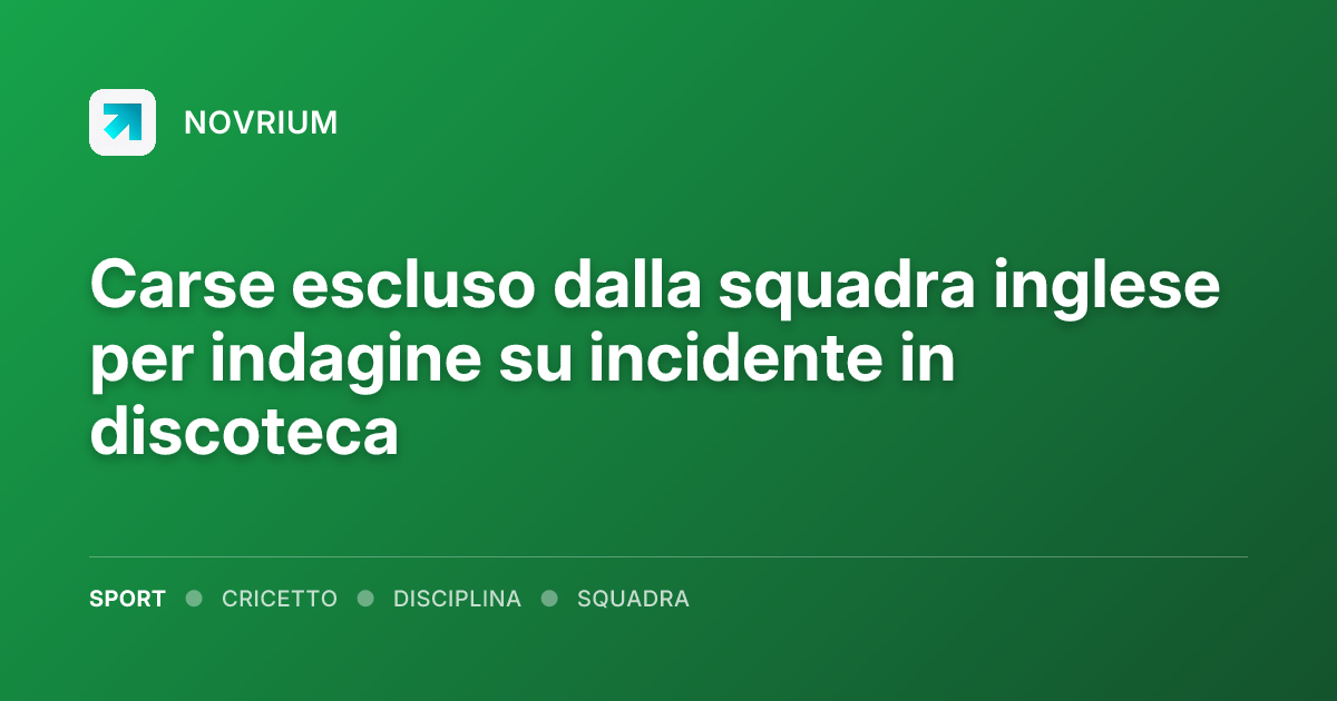 Carse escluso dalla squadra inglese per indagine su incidente in discoteca