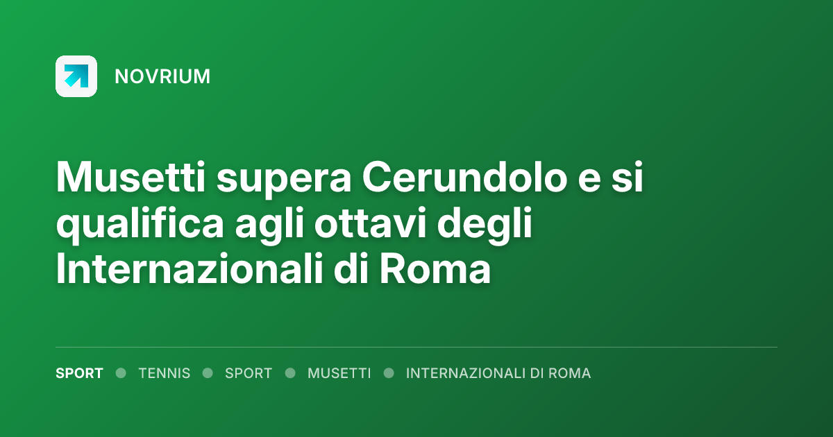 Musetti supera Cerundolo e si qualifica agli ottavi degli Internazionali di Roma