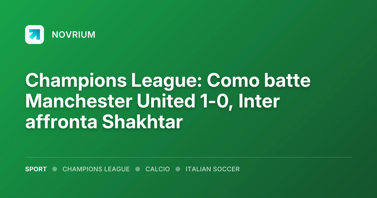 Champions League: Como batte Manchester United 1-0, Inter affronta Shakhtar