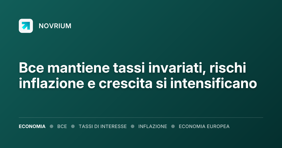 Bce mantiene tassi invariati, rischi inflazione e crescita si intensificano