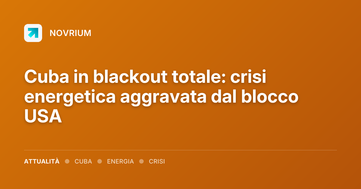 Cuba in blackout totale: crisi energetica aggravata dal blocco USA