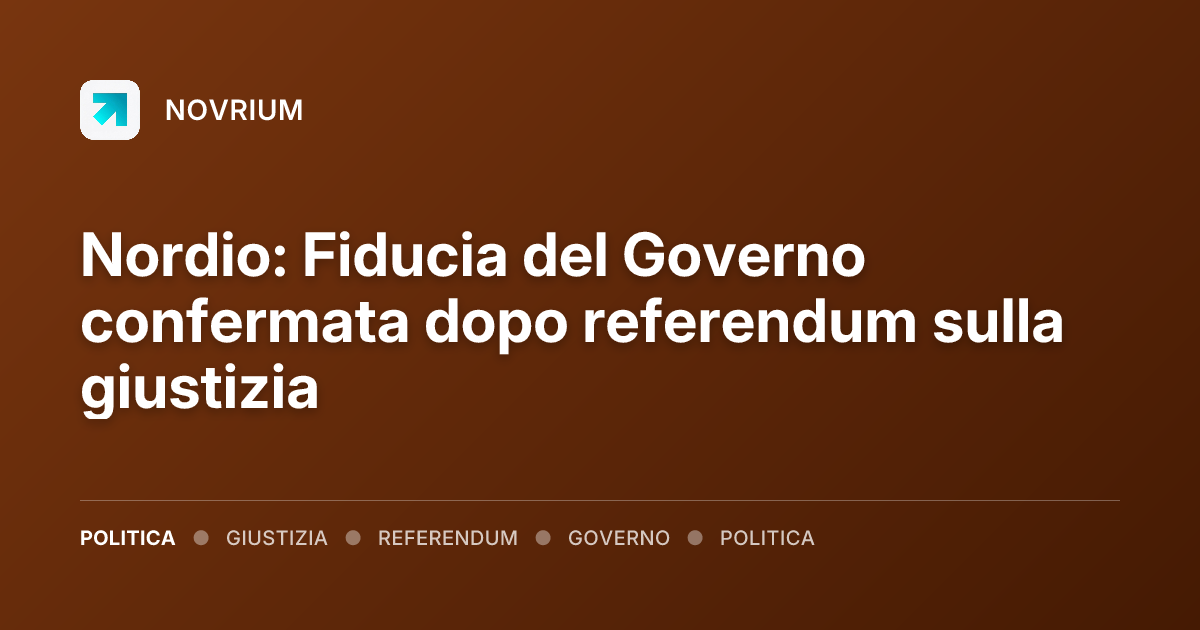 Nordio: Fiducia del Governo confermata dopo referendum sulla giustizia