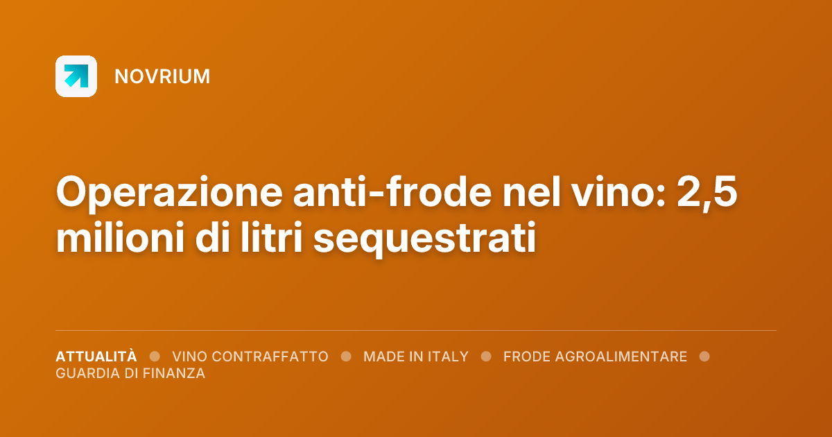 Operazione anti-frode nel vino: 2,5 milioni di litri sequestrati