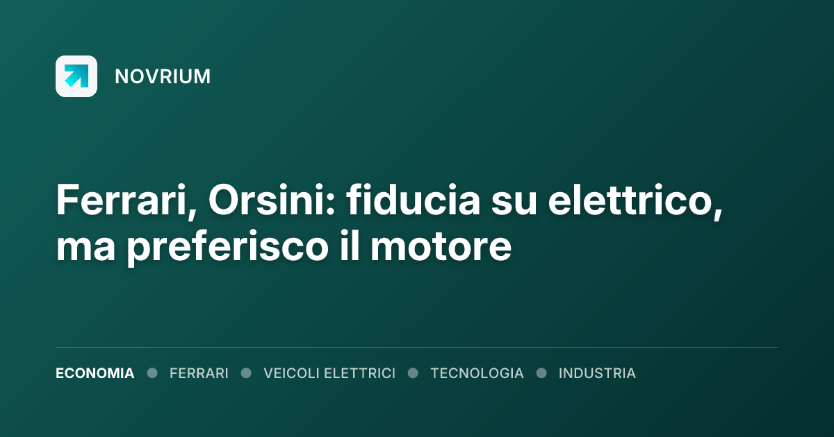Ferrari, Orsini: fiducia su elettrico, ma preferisco il motore