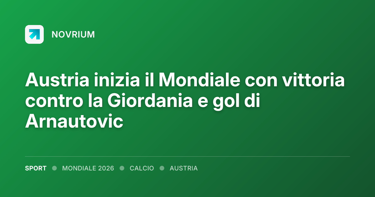 Austria inizia il Mondiale con vittoria contro la Giordania e gol di Arnautovic