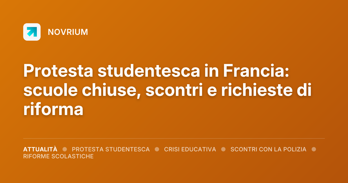 Protesta studentesca in Francia: scuole chiuse, scontri e richieste di riforma