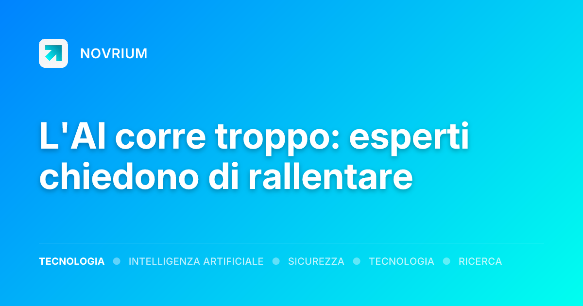 L'AI corre troppo: esperti chiedono di rallentare