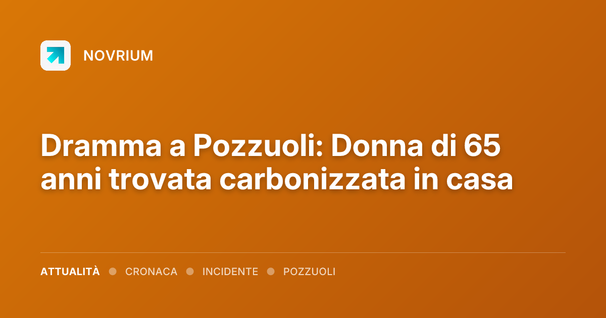 Dramma a Pozzuoli: Donna di 65 anni trovata carbonizzata in casa