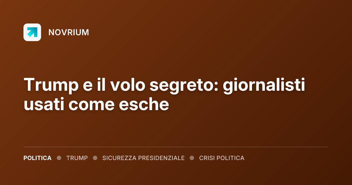 Trump e il volo segreto: giornalisti usati come esche