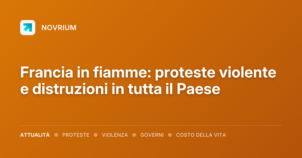 Francia in fiamme: proteste violente e distruzioni in tutta il Paese
