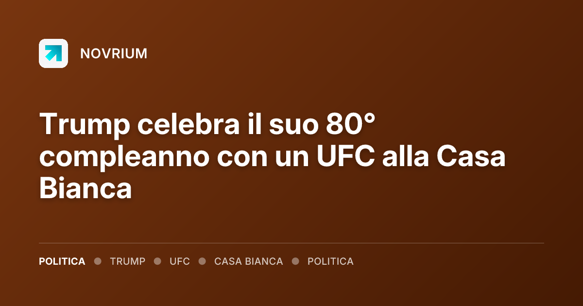 Trump celebra il suo 80° compleanno con un UFC alla Casa Bianca