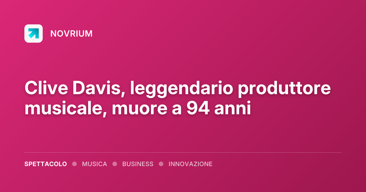 Clive Davis, leggendario produttore musicale, muore a 94 anni