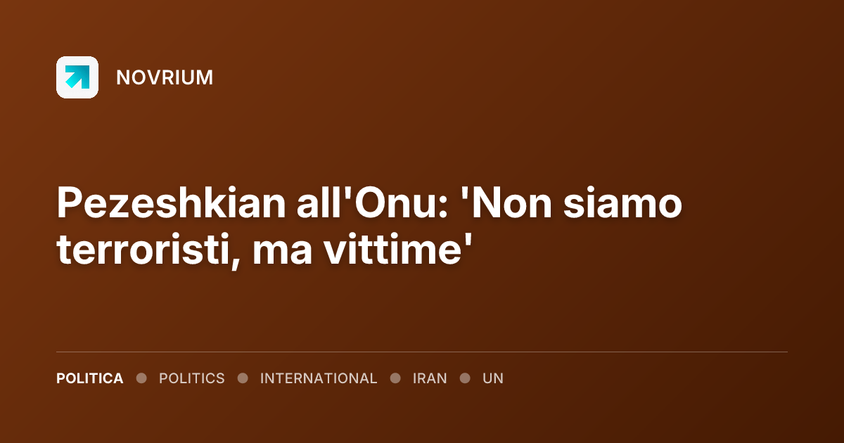 Pezeshkian all'Onu: 'Non siamo terroristi, ma vittime'