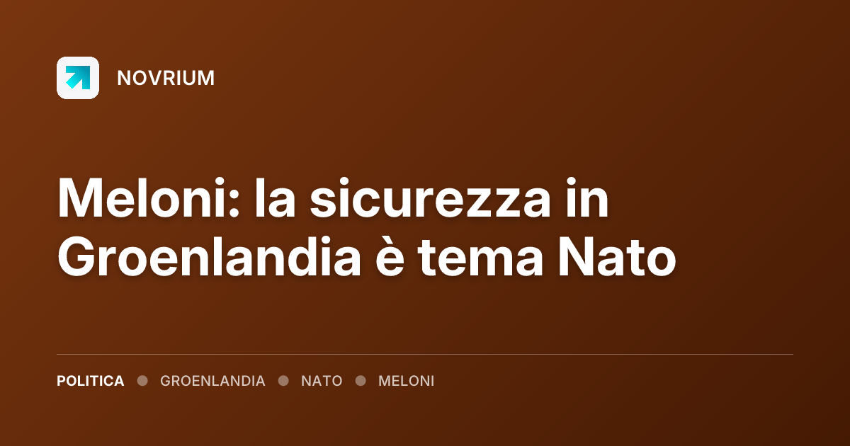 Meloni: la sicurezza in Groenlandia è tema Nato
