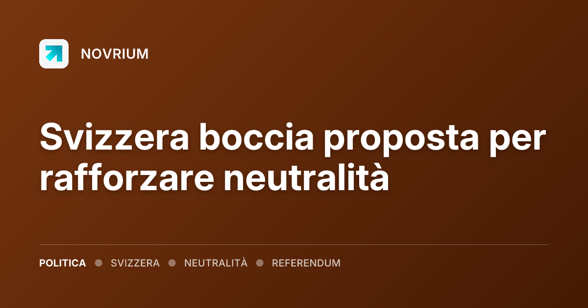Svizzera boccia proposta per rafforzare neutralità