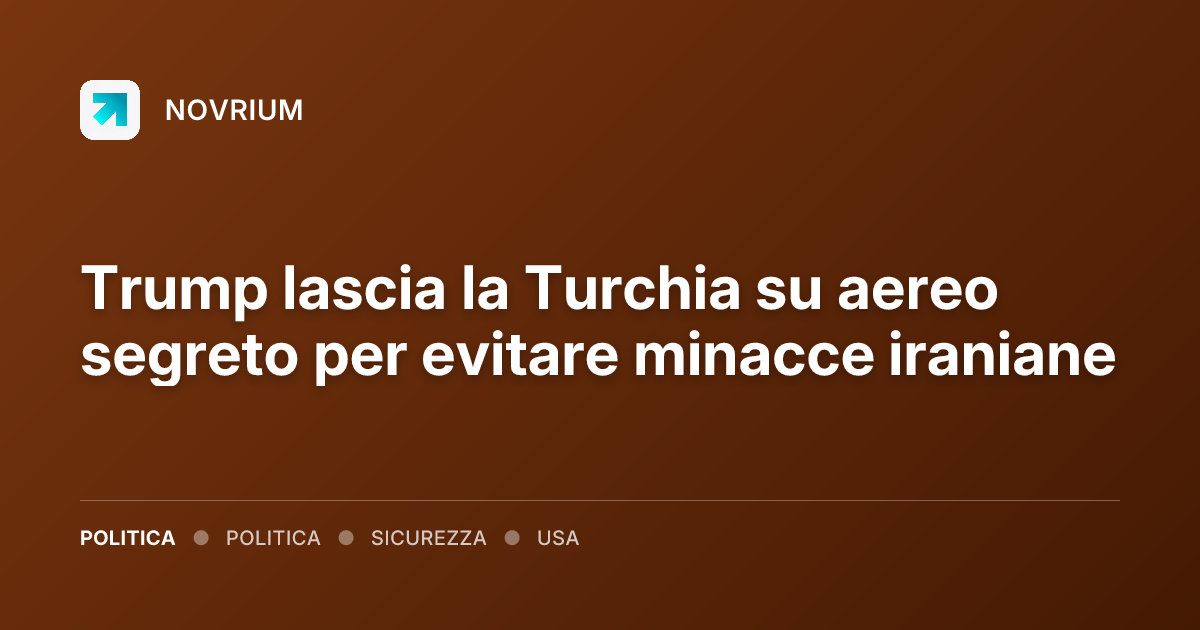 Trump lascia la Turchia su aereo segreto per evitare minacce iraniane
