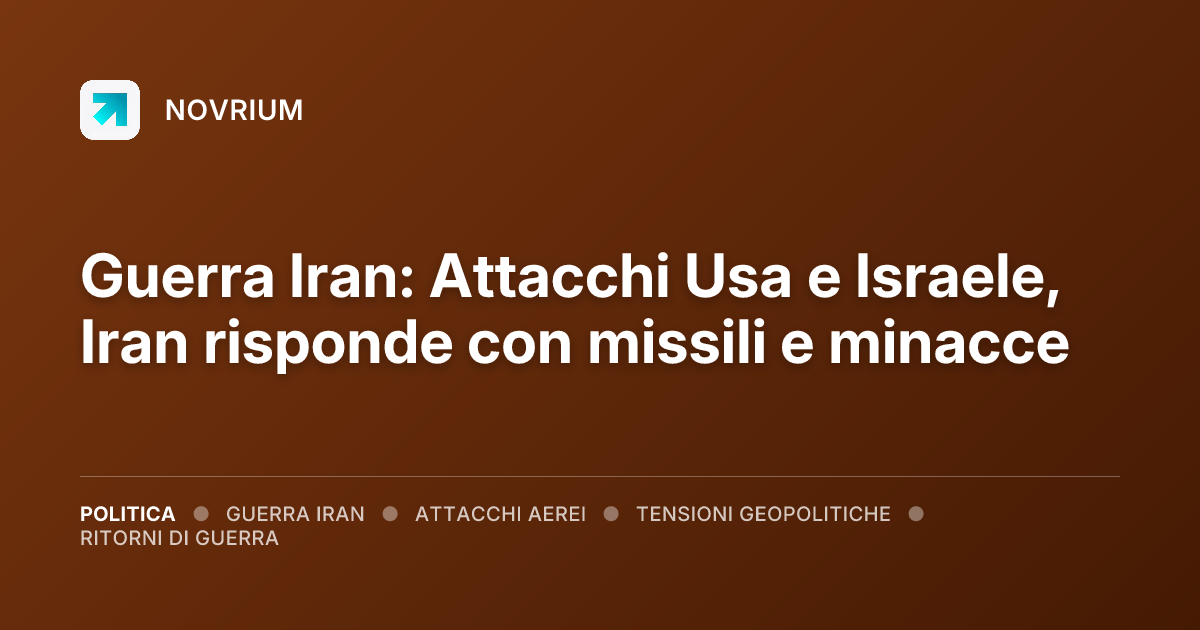 Guerra Iran: Attacchi Usa e Israele, Iran risponde con missili e minacce