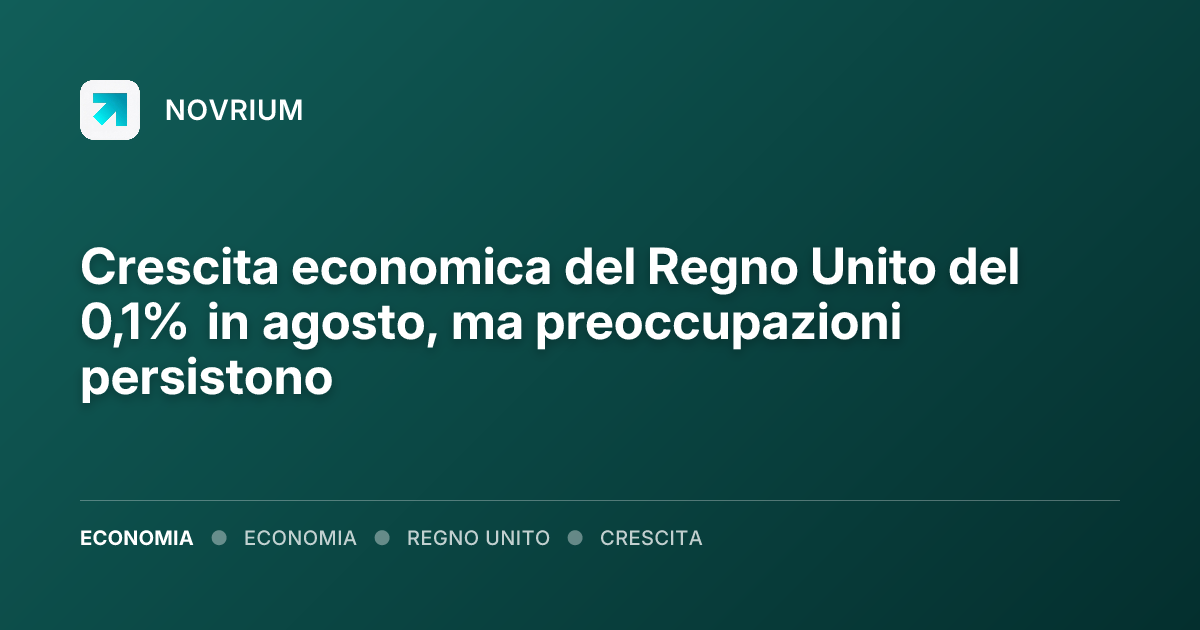 Crescita economica del Regno Unito del 0,1% in agosto, ma preoccupazioni persistono
