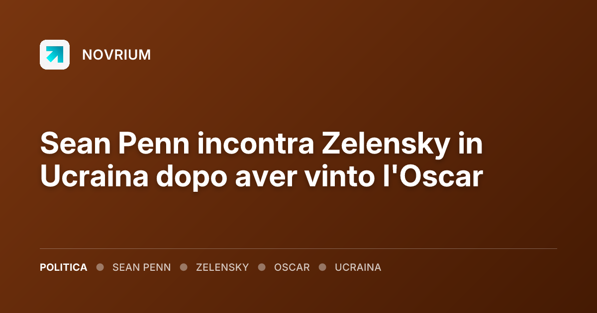 Sean Penn incontra Zelensky in Ucraina dopo aver vinto l'Oscar