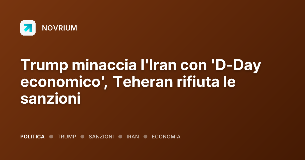 Trump minaccia l'Iran con 'D-Day economico', Teheran rifiuta le sanzioni