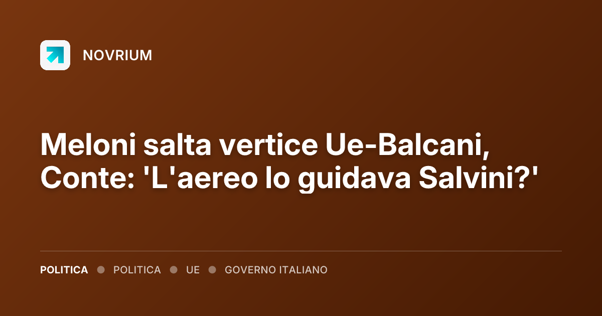 Meloni salta vertice Ue-Balcani, Conte: 'L'aereo lo guidava Salvini?'
