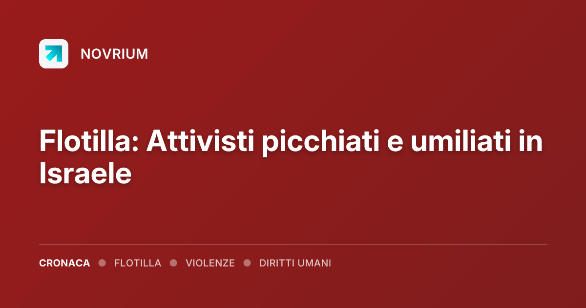 Flotilla: Attivisti picchiati e umiliati in Israele