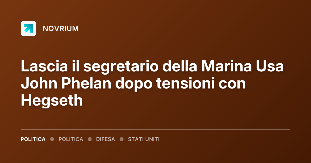 Lascia il segretario della Marina Usa John Phelan dopo tensioni con Hegseth