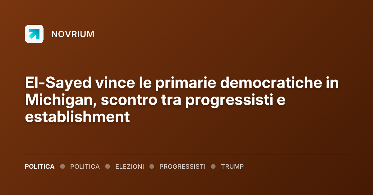 El-Sayed vince le primarie democratiche in Michigan, scontro tra progressisti e establishment