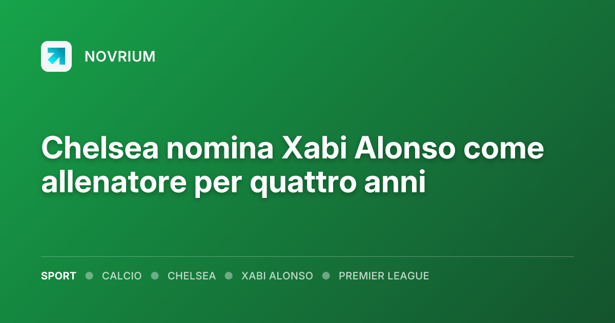 Chelsea nomina Xabi Alonso come allenatore per quattro anni
