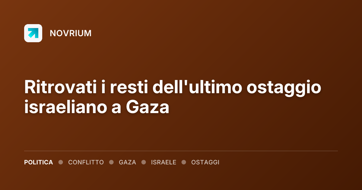 Ritrovati i resti dell'ultimo ostaggio israeliano a Gaza